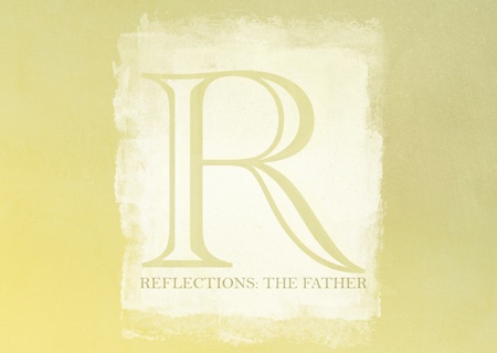 Reflections - The Father